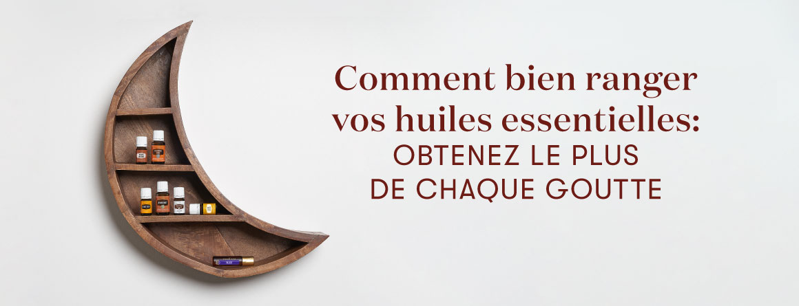 Les principes de base pour conserver les huiles essentielles | Young Living